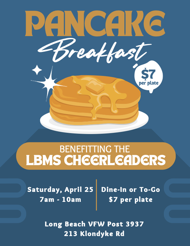 A flyer with a blue background features a stack of pancakes topped with butter and syrup on a white plate. Large text at the top reads “Pancake Breakfast” with “$7 per plate” underneath. The flyer states that the event benefits the LBMS cheerleaders and will be held Saturday, April 25 from 7 a.m. to 10 a.m., with dine‑in or to‑go options. The location is Long Beach VFW Post 3937 at 213 Klondyke Road.